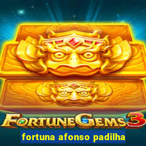 fortuna afonso padilha